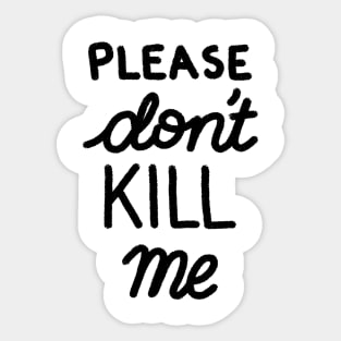 Please Don't Kill Me Sticker